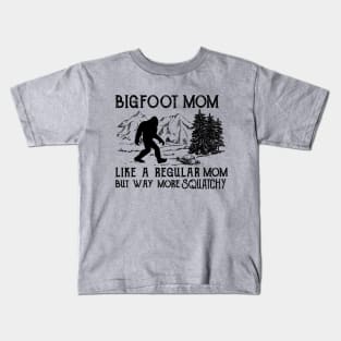 Bigfoot Mom like a regular mom but way more squatchy Kids T-Shirt